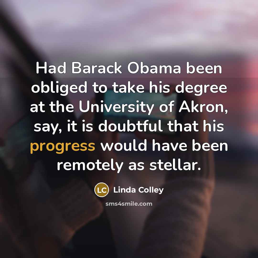 “Had Barack Obama been obliged to take his degree at…” quote by Linda Colley