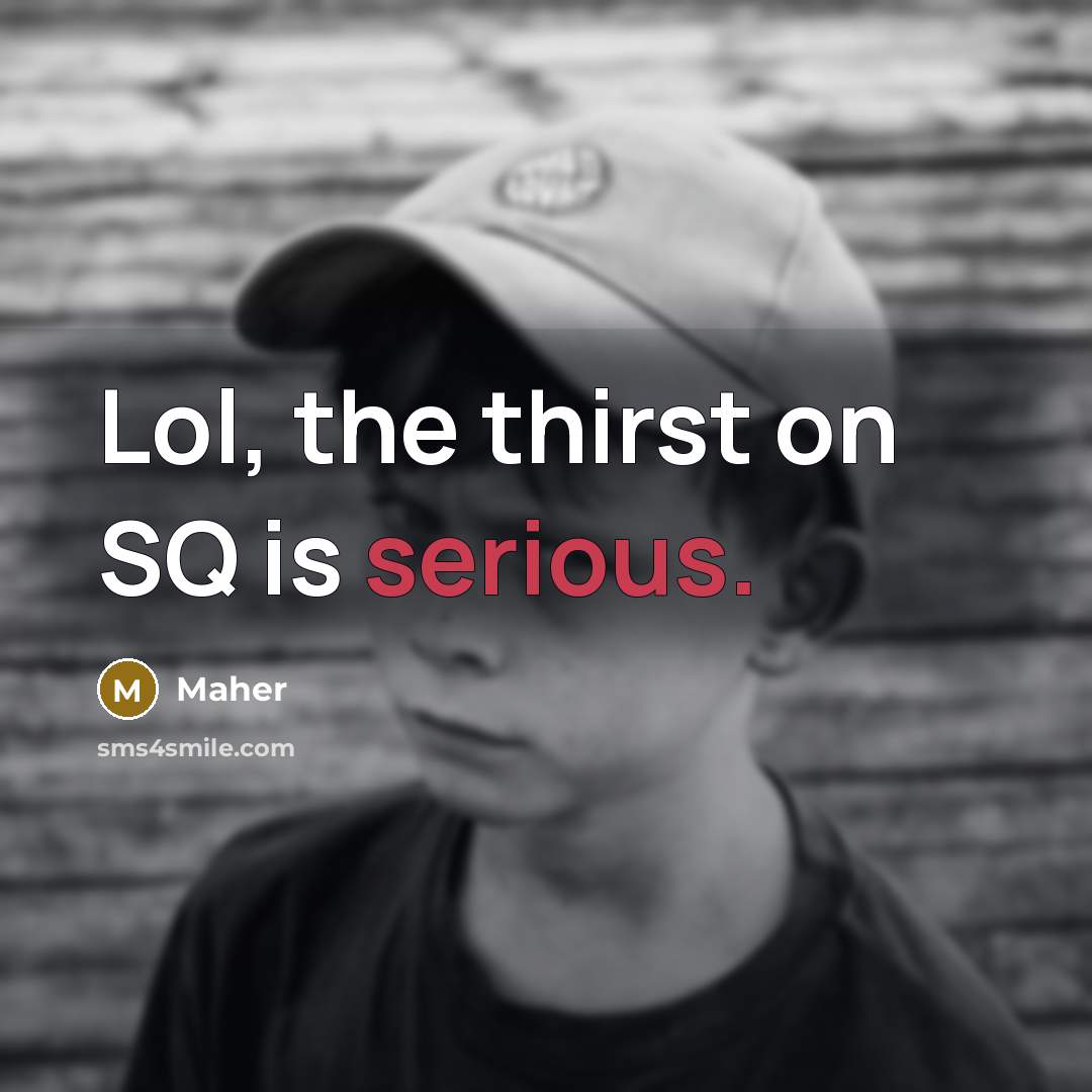 “Lol, the thirst on SQ is serious.…” quote by Maher
