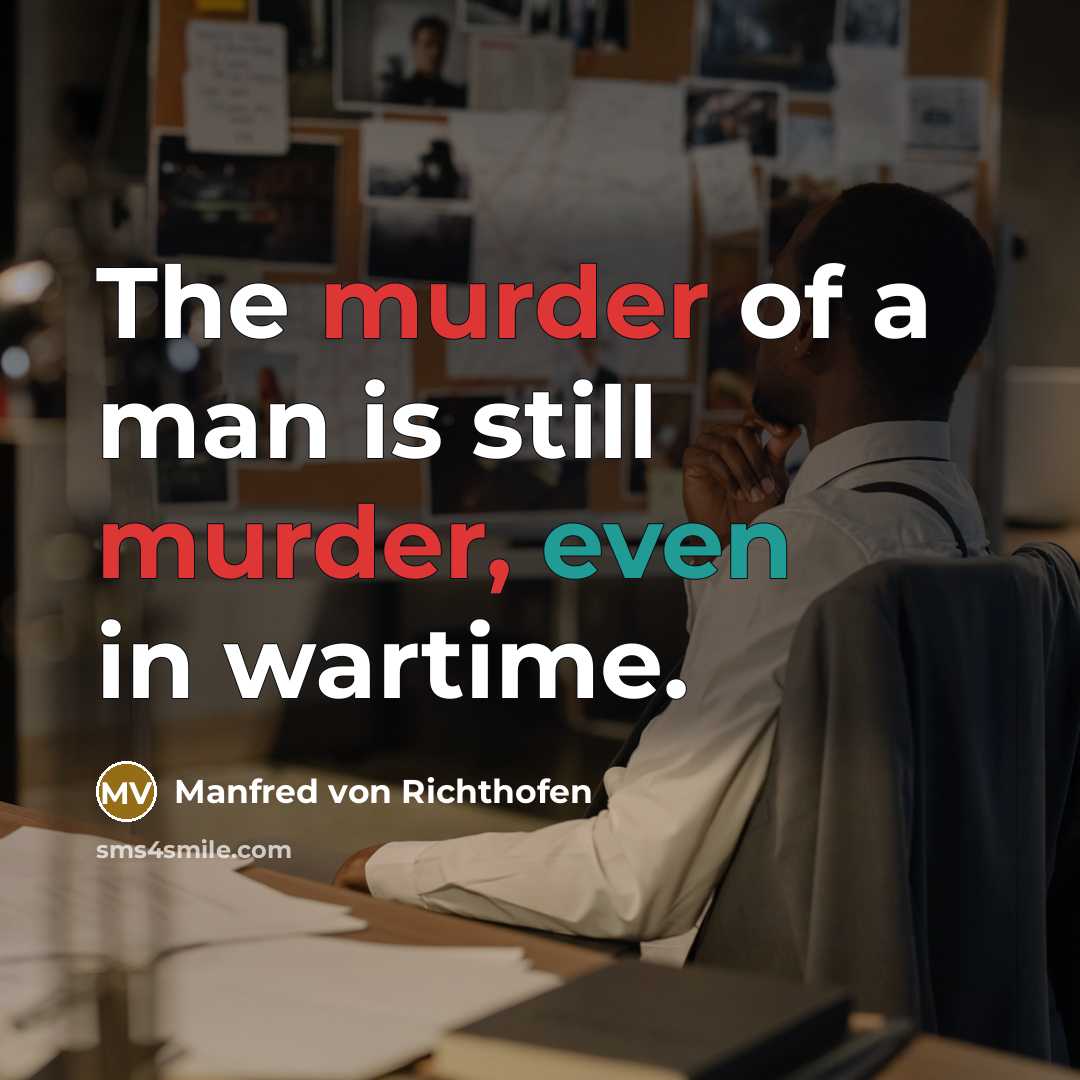 “The murder of a man is still murder, even in…” quote by Manfred von Richthofen