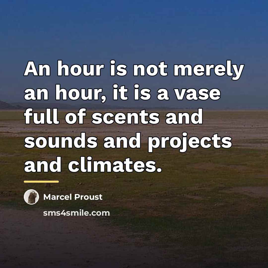 “An hour is not merely an hour, it is a…” quote by Marcel Proust