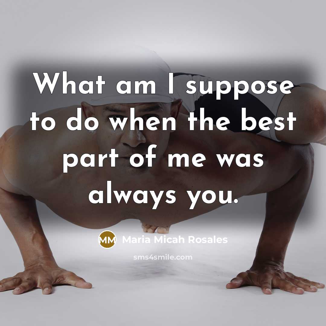 “What am I suppose to do when the best part…” quote by Maria Micah Rosales
