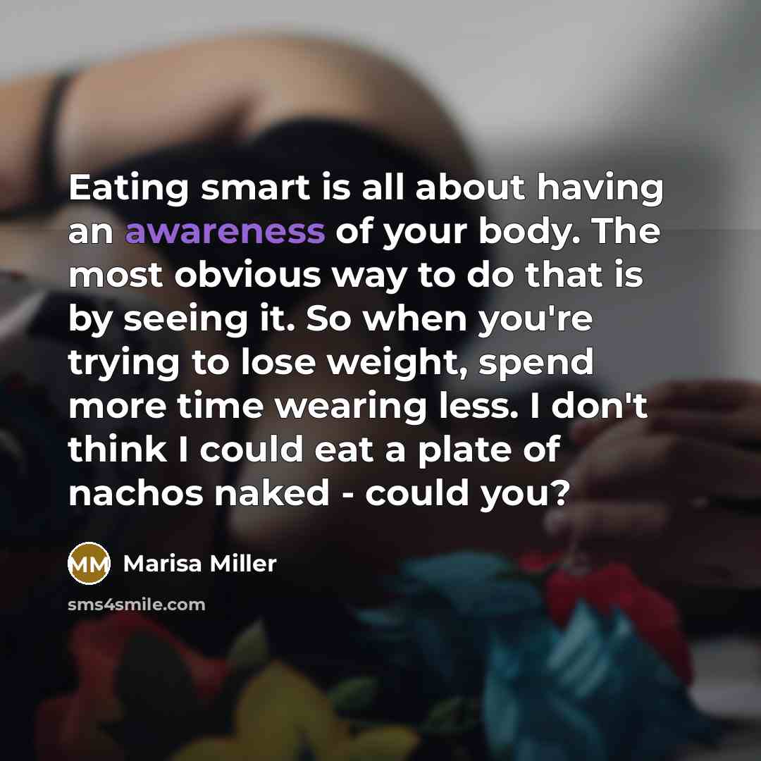 “Eating smart is all about having an awareness of your…” quote by Marisa Miller