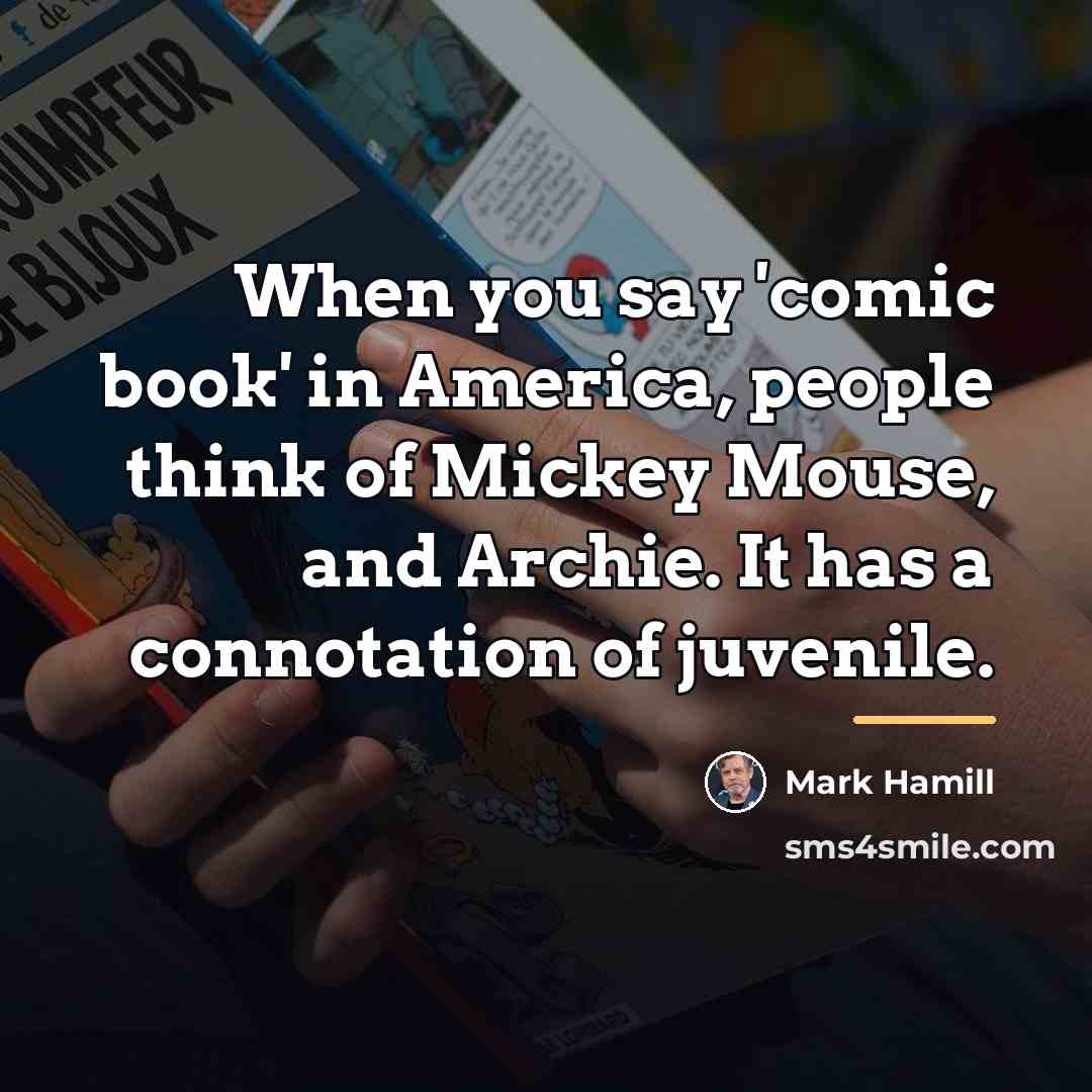 “When you say 'comic book' in America, people think of…” quote by Mark Hamill