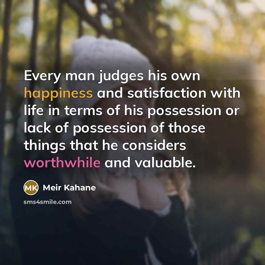 “Every man judges his own happiness and satisfaction with life…” quote by Meir Kahane
