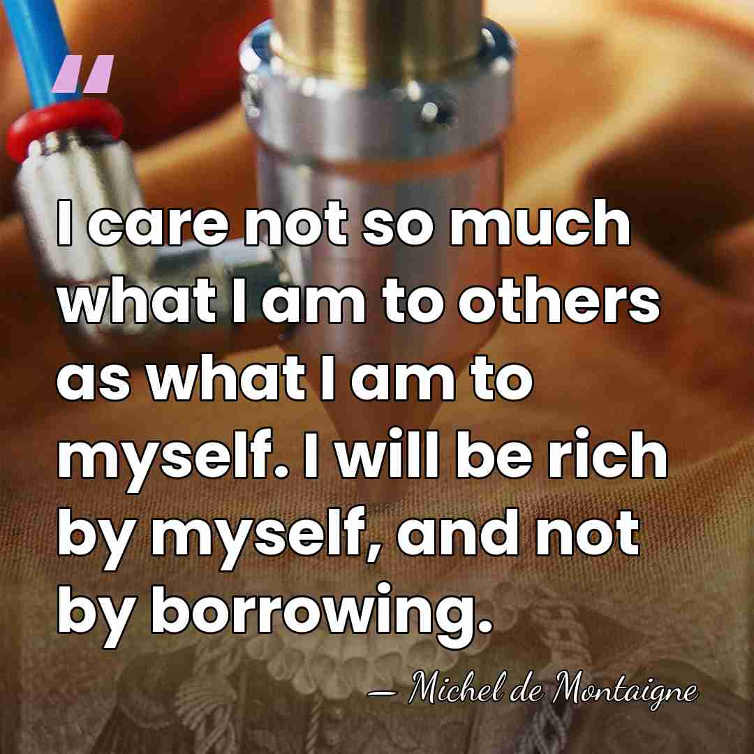 I care not so much what I am to others as what&hellip; - Michel de Montaigne