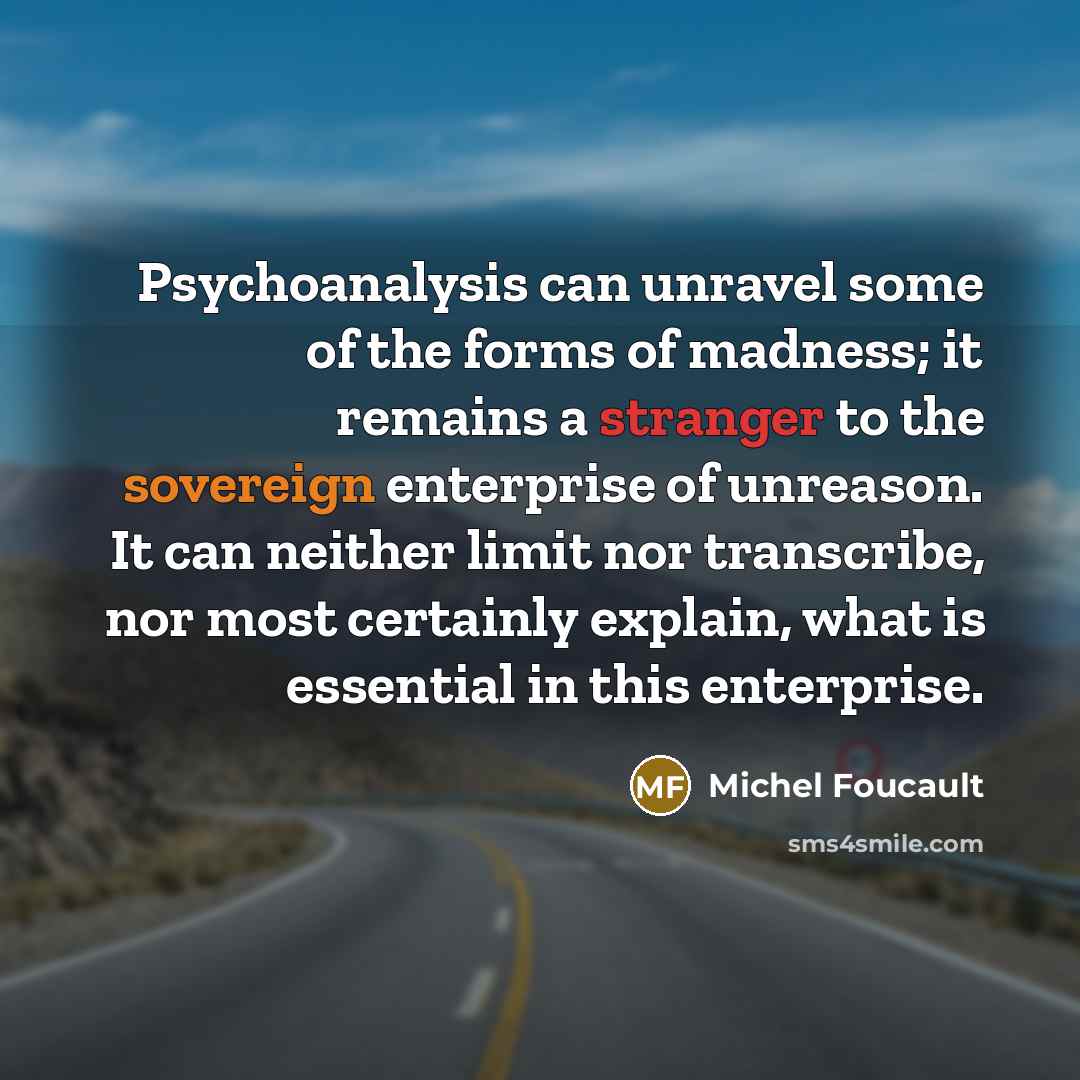 “Psychoanalysis can unravel some of the forms of madness; it…” quote by Michel Foucault