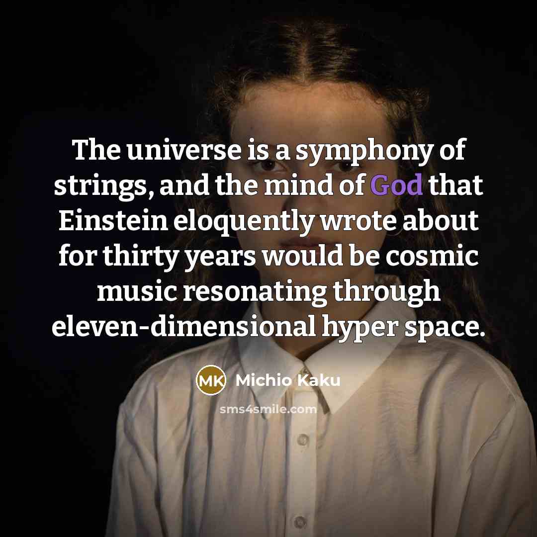 “The universe is a symphony of strings, and the mind…” quote by Michio Kaku