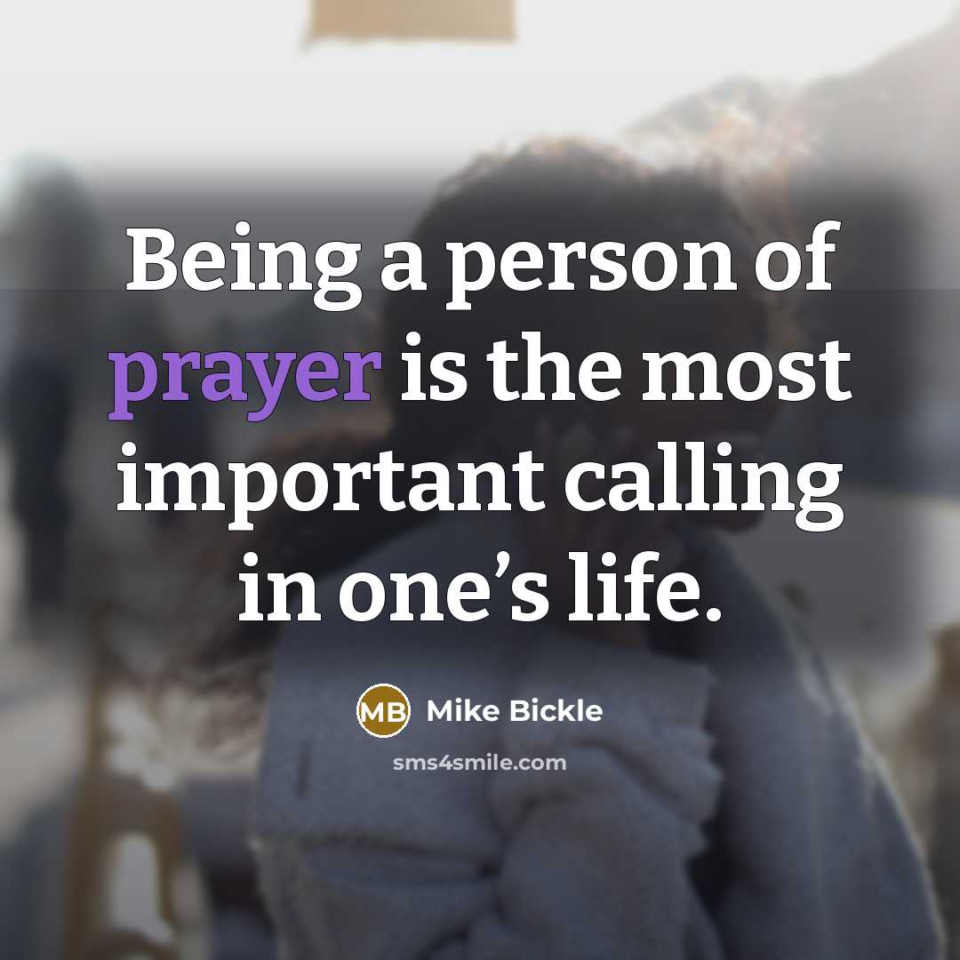 “Being a person of prayer is the most important calling…” quote by Mike Bickle