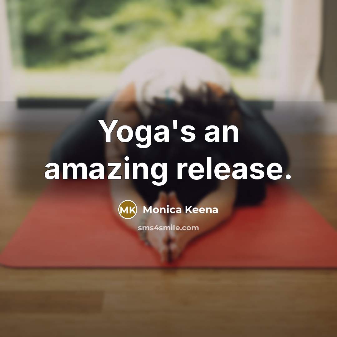 “Yoga's an amazing release.…” quote by Monica Keena