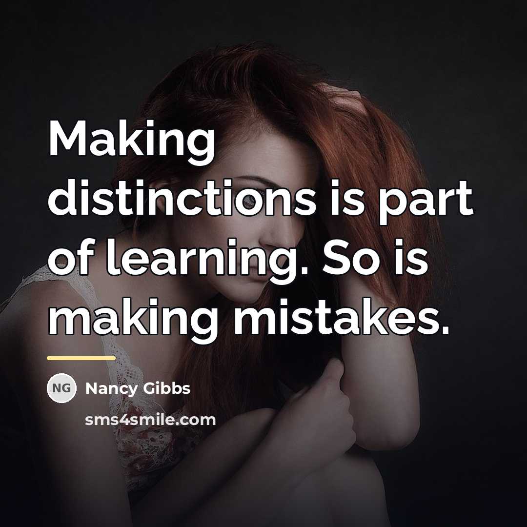 “Making distinctions is part of learning. So is making mistakes.…” quote by Nancy Gibbs