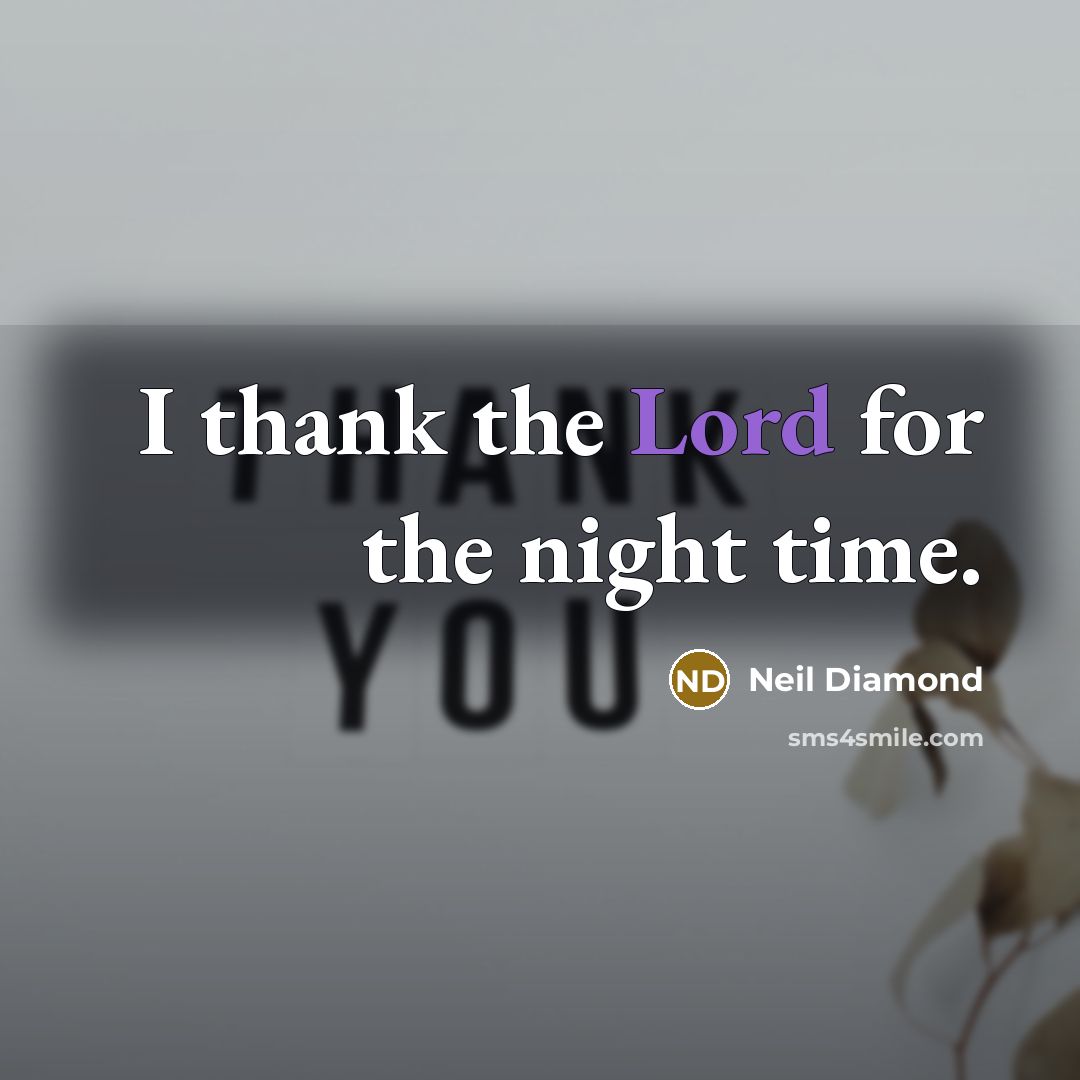 “I thank the Lord for the night time.…” quote by Neil Diamond