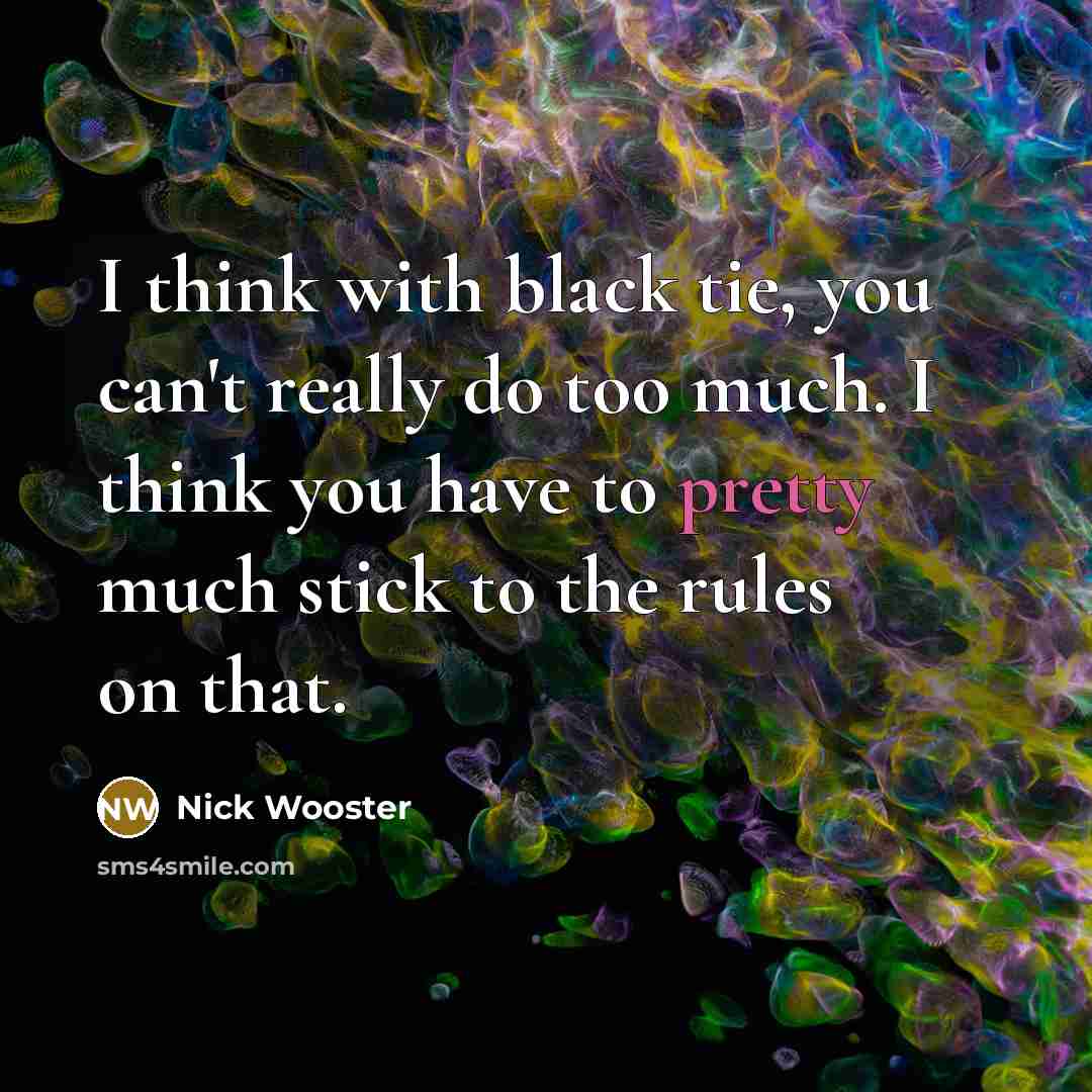 “I think with black tie, you can't really do too…” quote by Nick Wooster