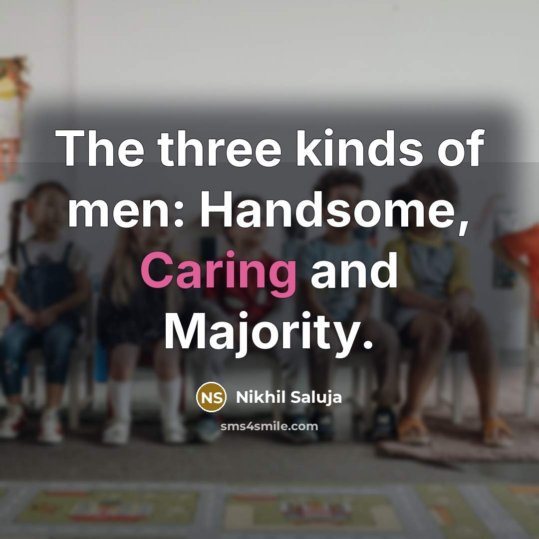 “The three kinds of men: Handsome, Caring and Majority.…” quote by Nikhil Saluja