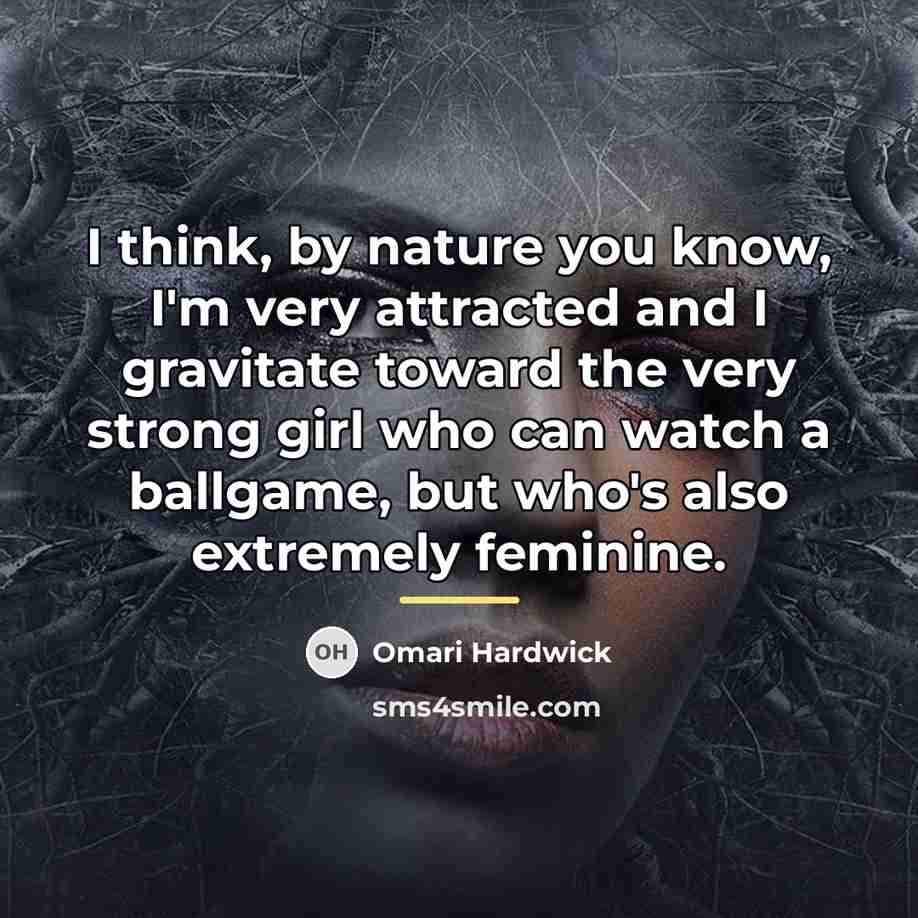 “I think, by nature you know, I'm very attracted and…” quote by Omari Hardwick