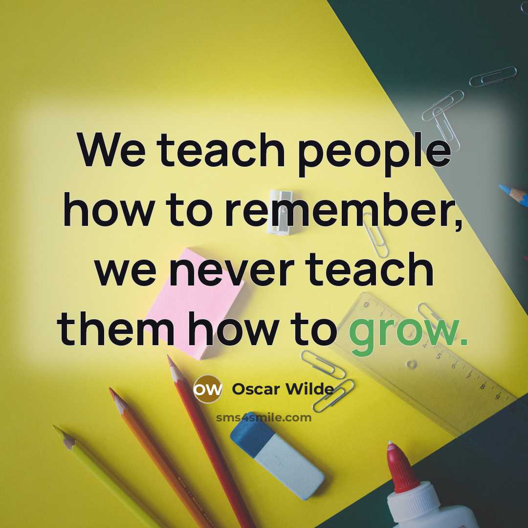 “We teach people how to remember, we never teach them…” quote by Oscar Wilde