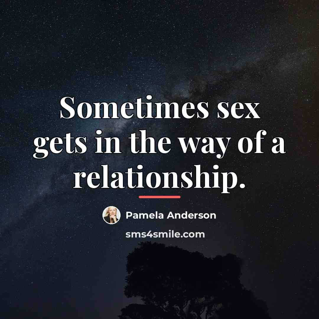 “Sometimes sex gets in the way of a relationship.…” quote by Pamela Anderson