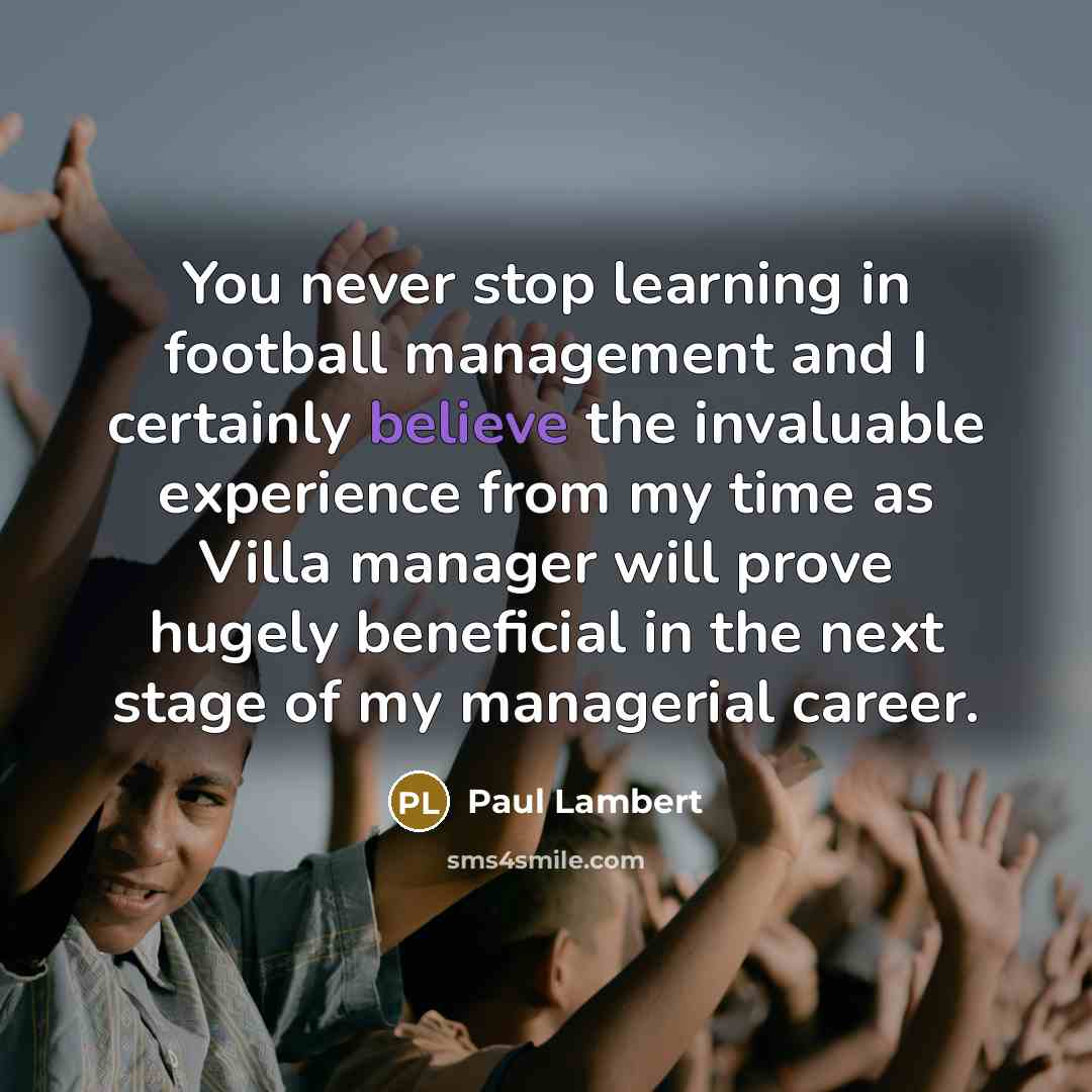 “You never stop learning in football management and I certainly…” quote by Paul Lambert