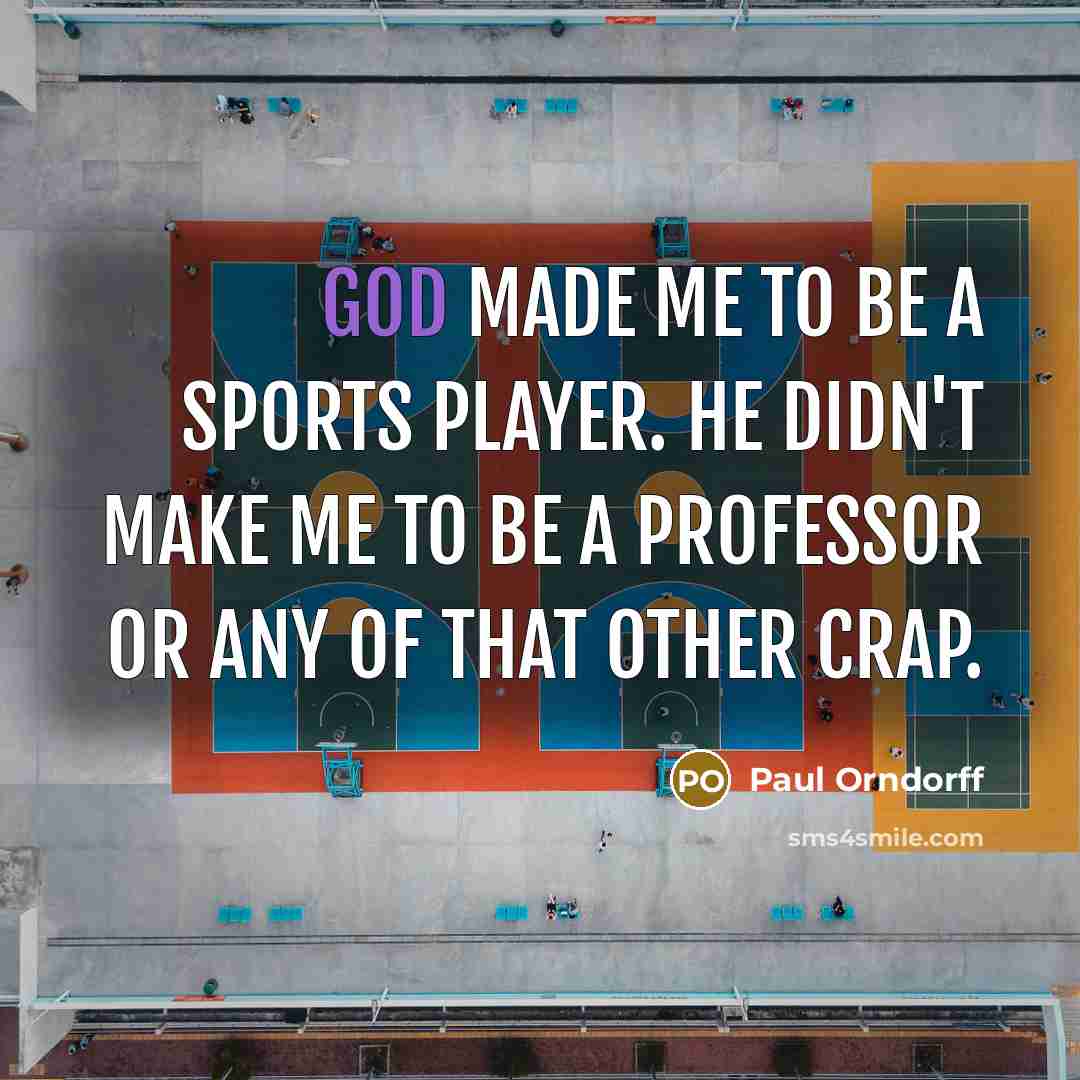 “God made me to be a sports player. He didn't…” quote by Paul Orndorff