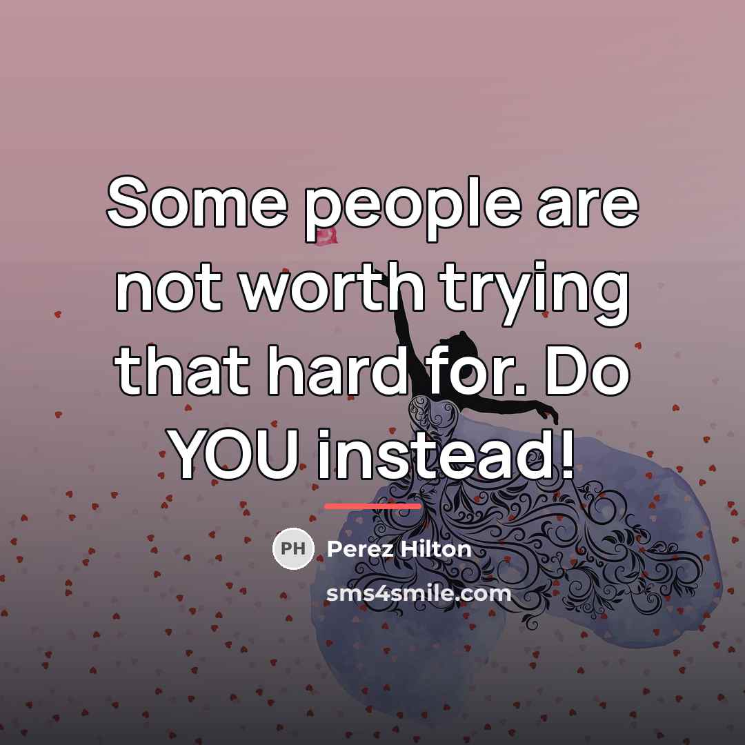 “Some people are not worth trying that hard for. Do…” quote by Perez Hilton