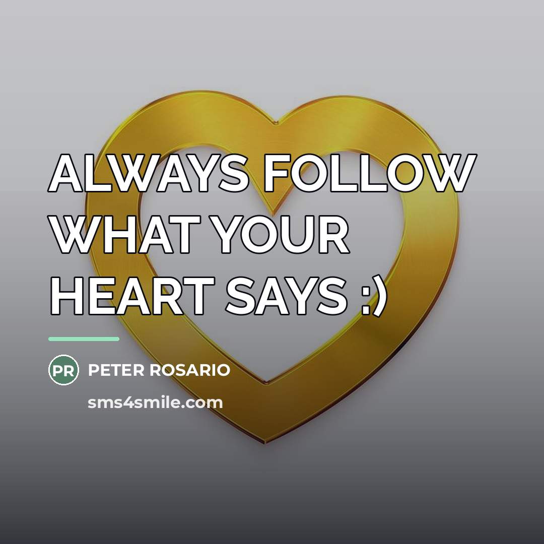 “ALWAYS FOLLOW WHAT YOUR HEART SAYS :)…” quote by Peter Rosario
