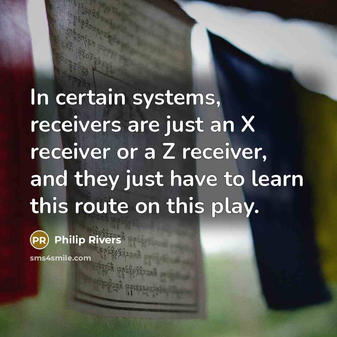 “In certain systems, receivers are just an X receiver or…” quote by Philip Rivers