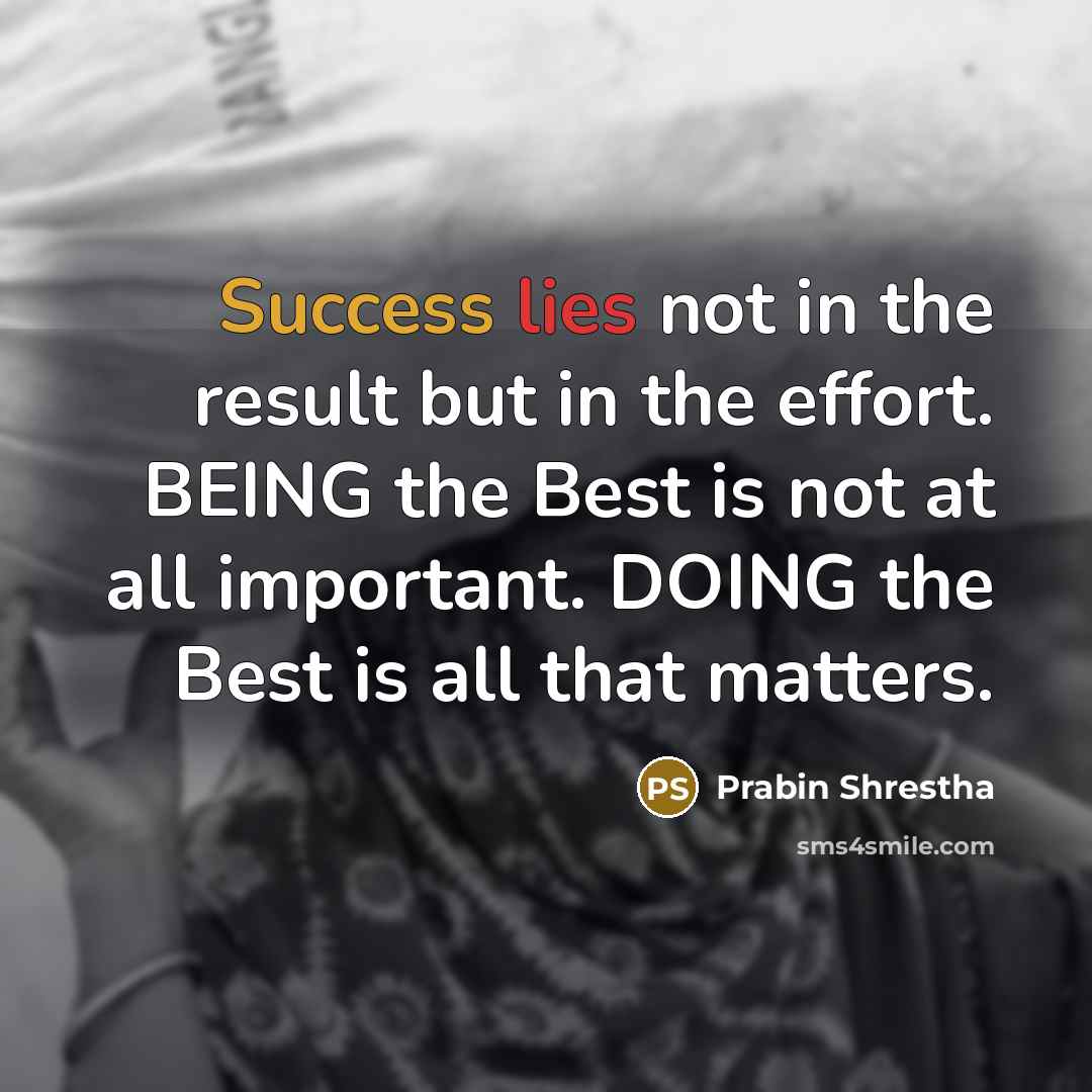 “Success lies not in the result but in the effort.…” quote by Prabin Shrestha