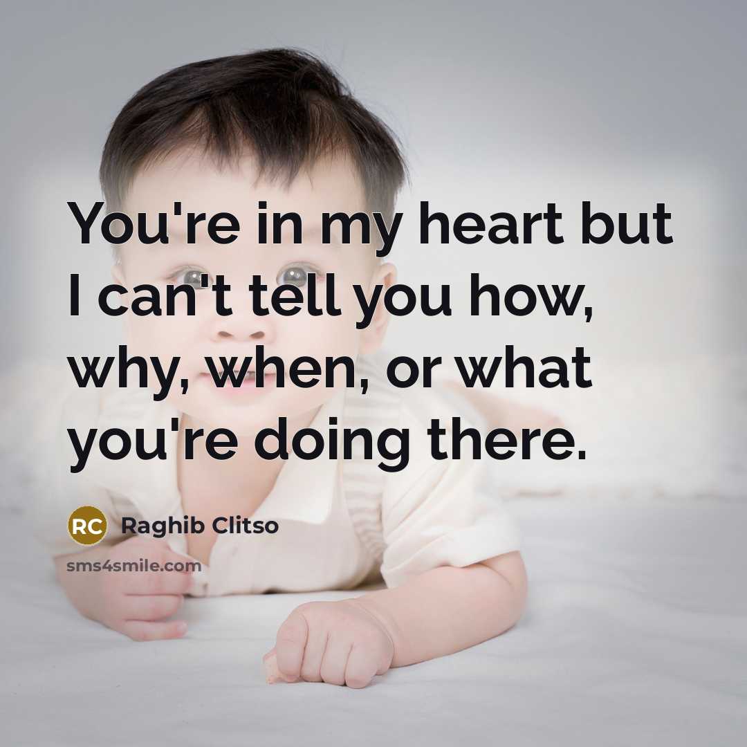 “You're in my heart but I can't tell you how,…” quote by Raghib Clitso