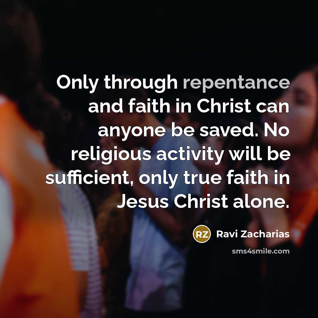 “Only through repentance and faith in Christ can anyone be…” quote by Ravi Zacharias