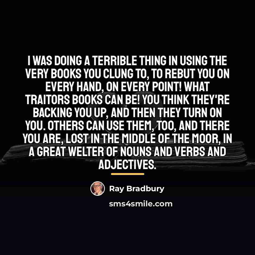 “I was doing a terrible thing in using the very…” quote by Ray Bradbury
