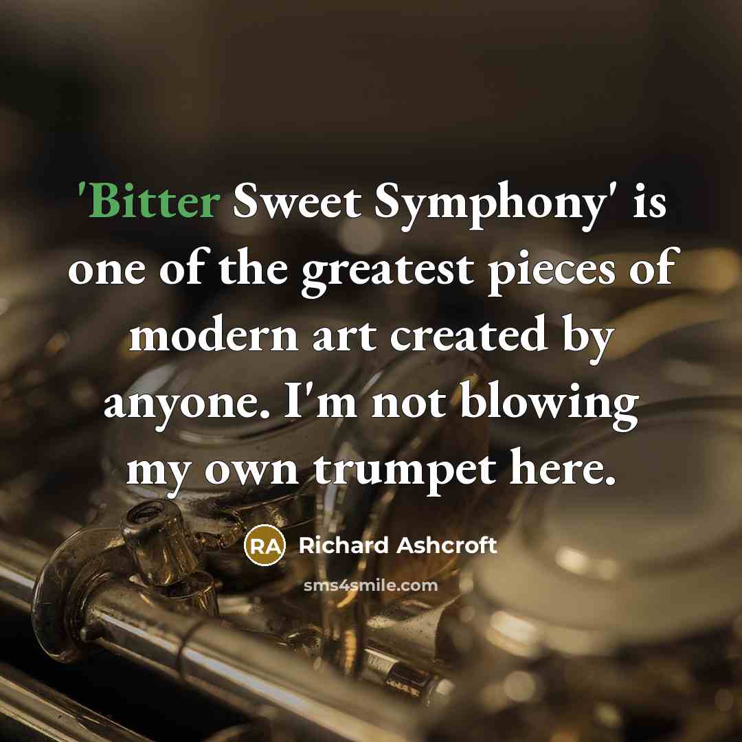 “'Bitter Sweet Symphony' is one of the greatest pieces of…” quote by Richard Ashcroft