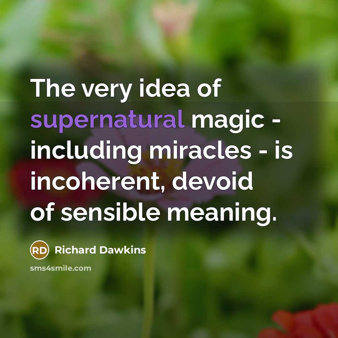 “The very idea of supernatural magic - including miracles -…” quote by Richard Dawkins