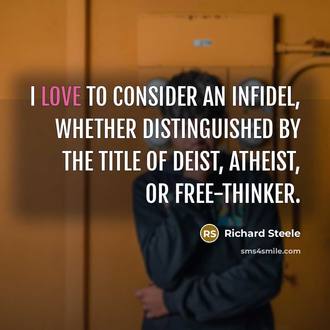 “I love to consider an Infidel, whether distinguished by the…” quote by Richard Steele