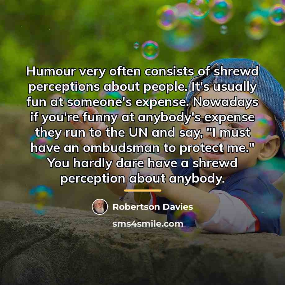 “Humour very often consists of shrewd perceptions about people. It's…” quote by Robertson Davies