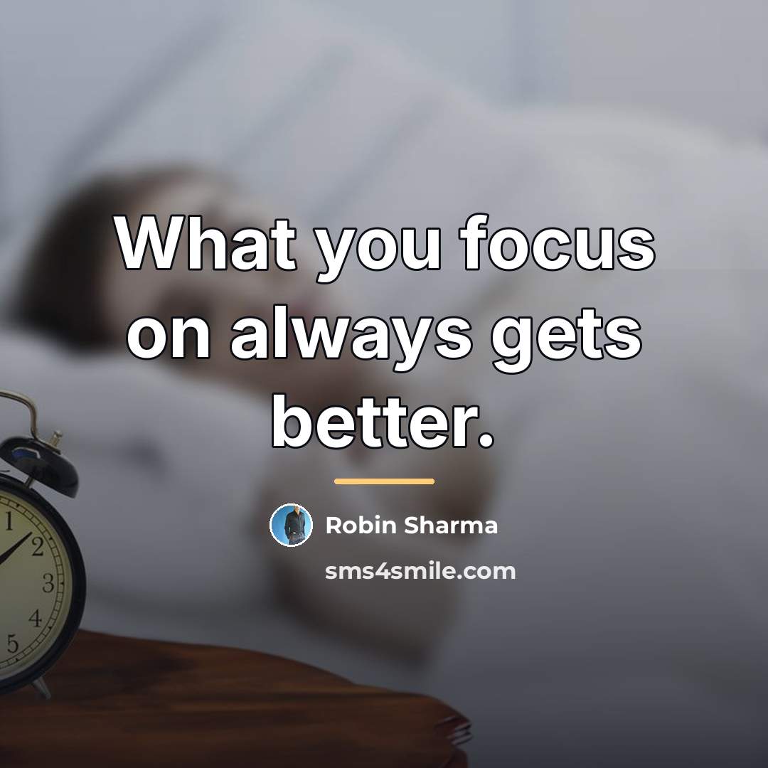 “What you focus on always gets better.…” quote by Robin Sharma