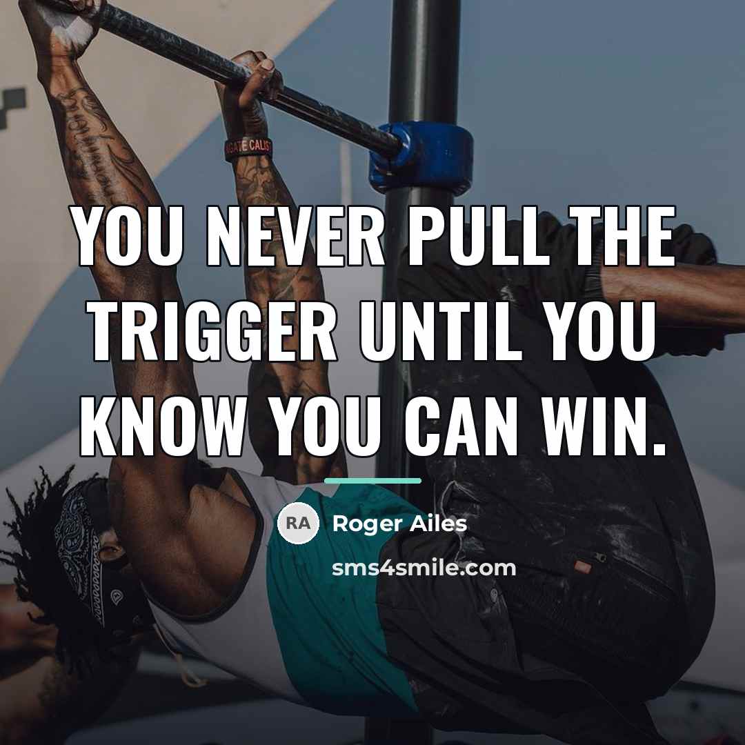 “You never pull the trigger until you know you can…” quote by Roger Ailes