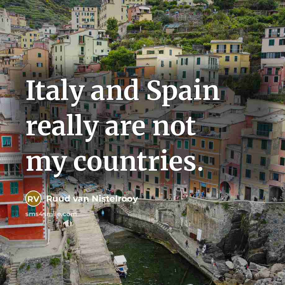 “Italy and Spain really are not my countries.…” quote by Ruud van Nistelrooy