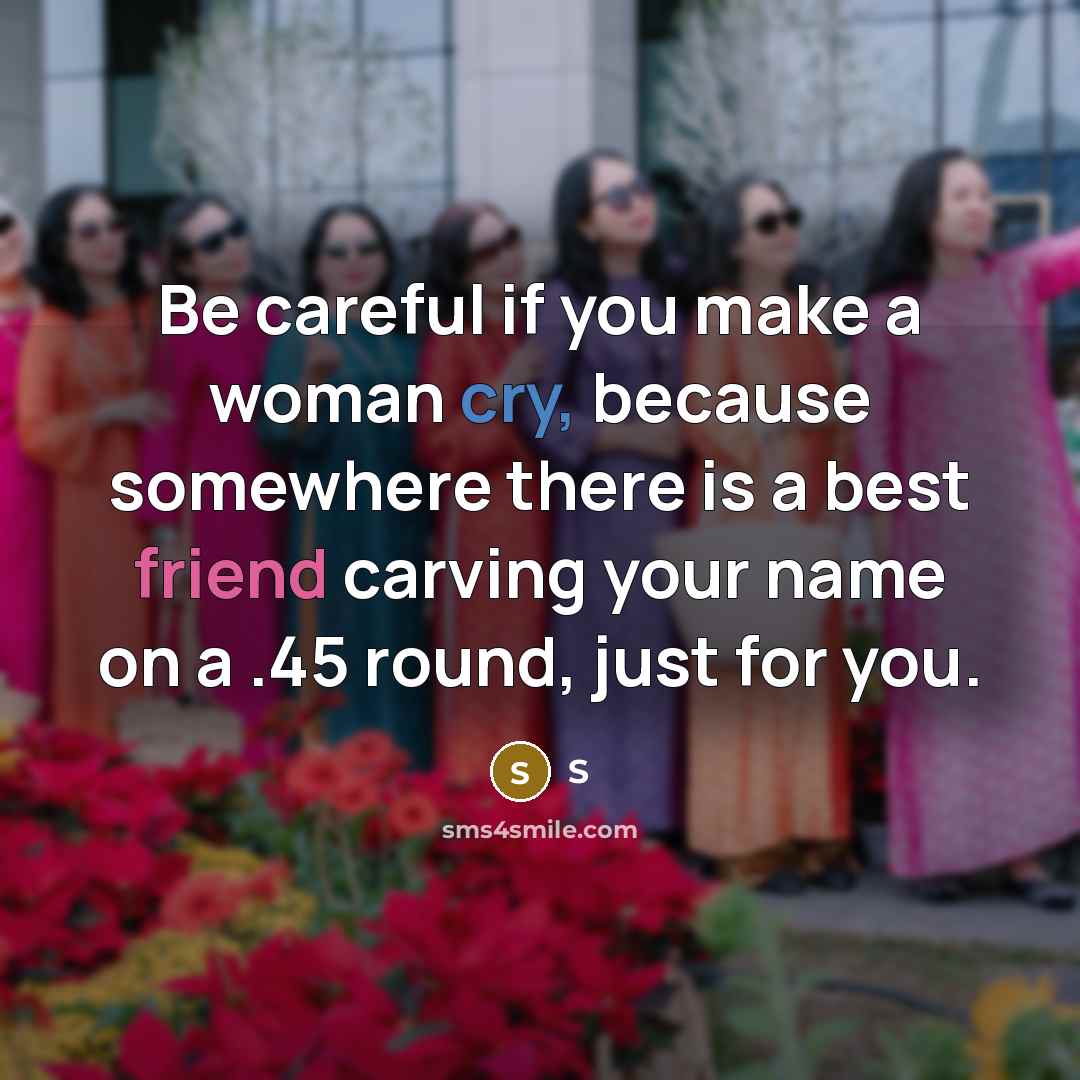 “Be careful if you make a woman cry, because somewhere…” quote by S