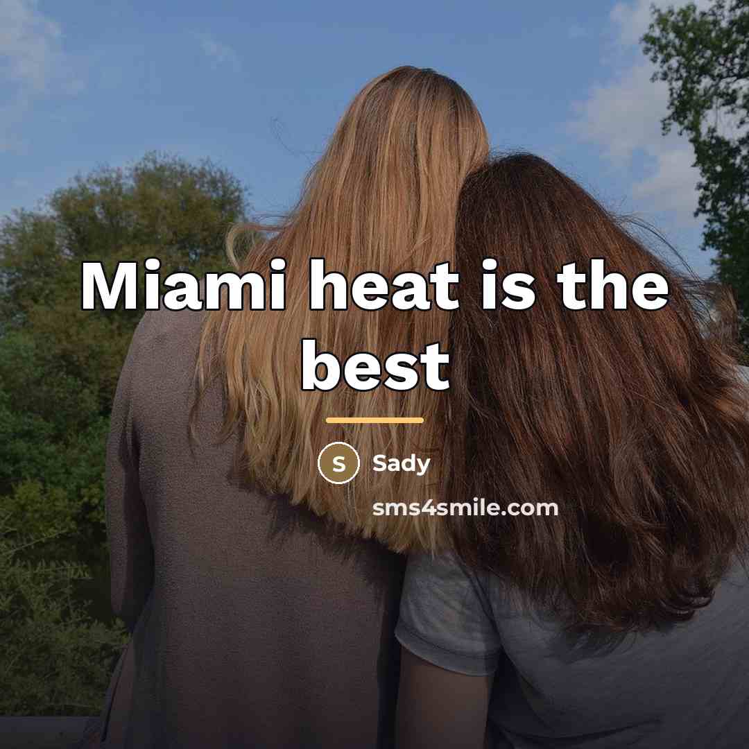 “Miami heat is the best…” quote by Sady