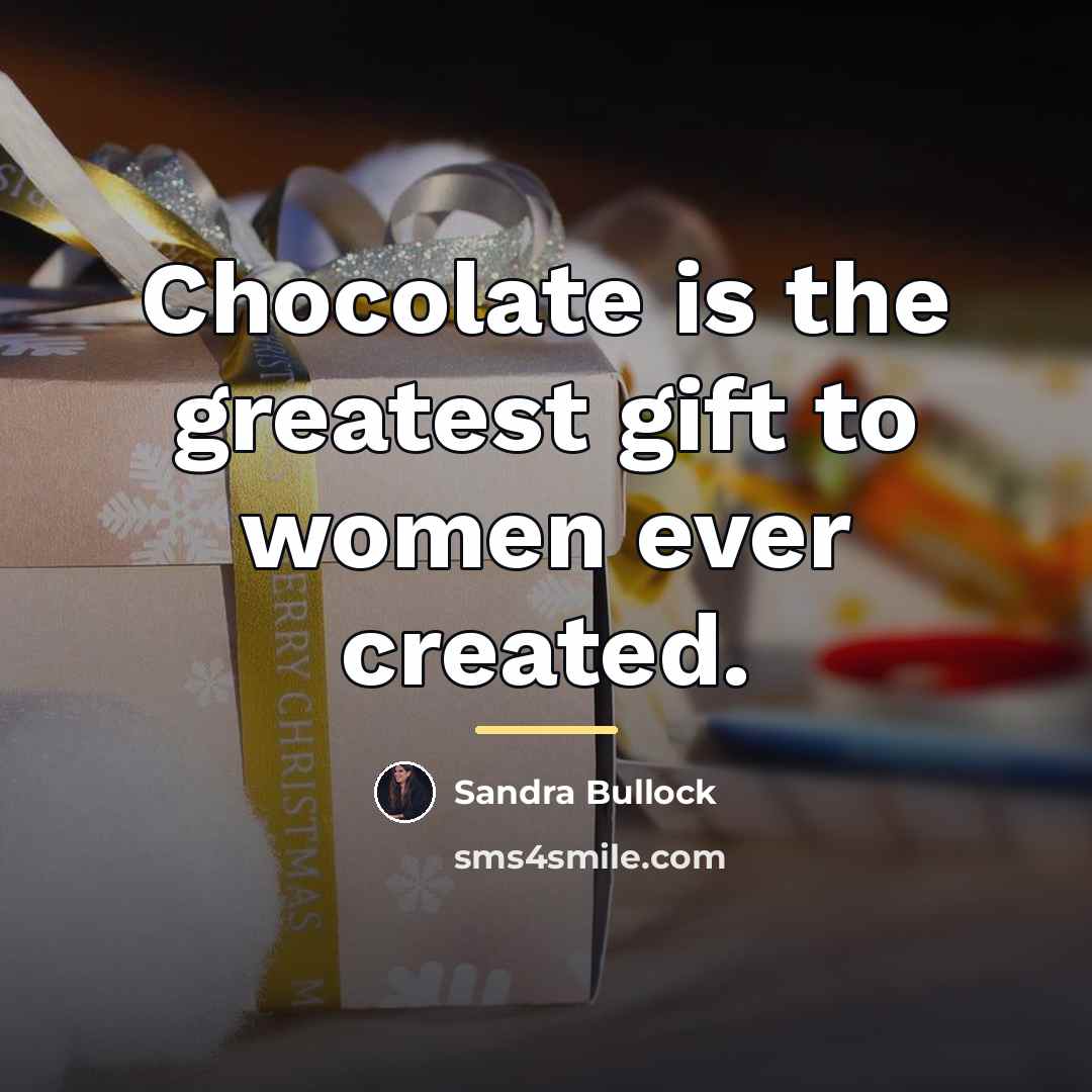 “Chocolate is the greatest gift to women ever created.…” quote by Sandra Bullock