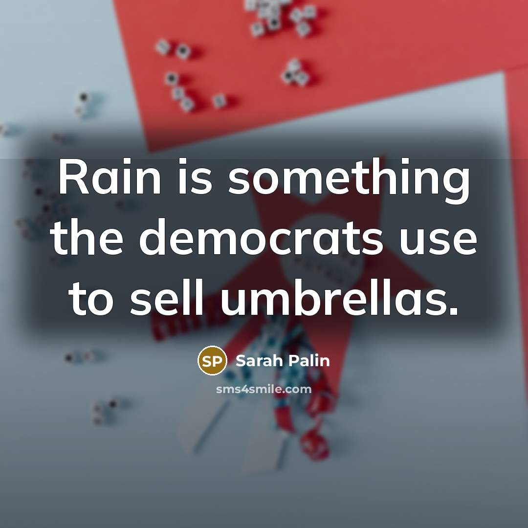 “Rain is something the democrats use to sell umbrellas.…” quote by Sarah Palin