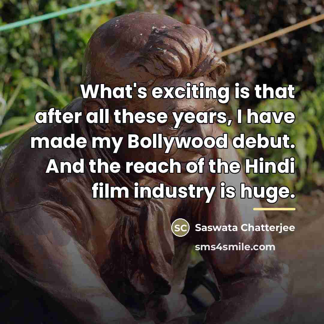 “What's exciting is that after all these years, I have…” quote by Saswata Chatterjee