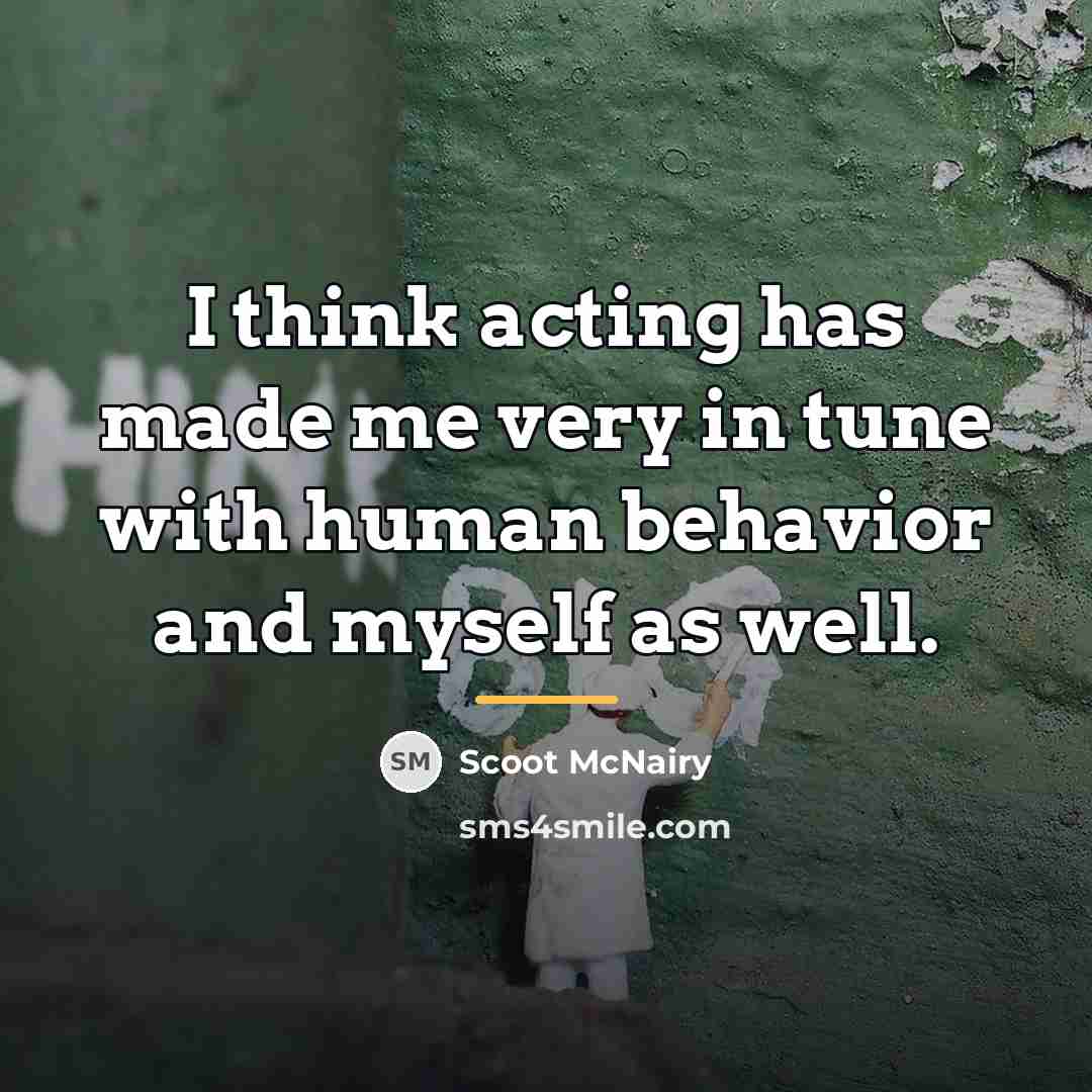 “I think acting has made me very in tune with…” quote by Scoot McNairy