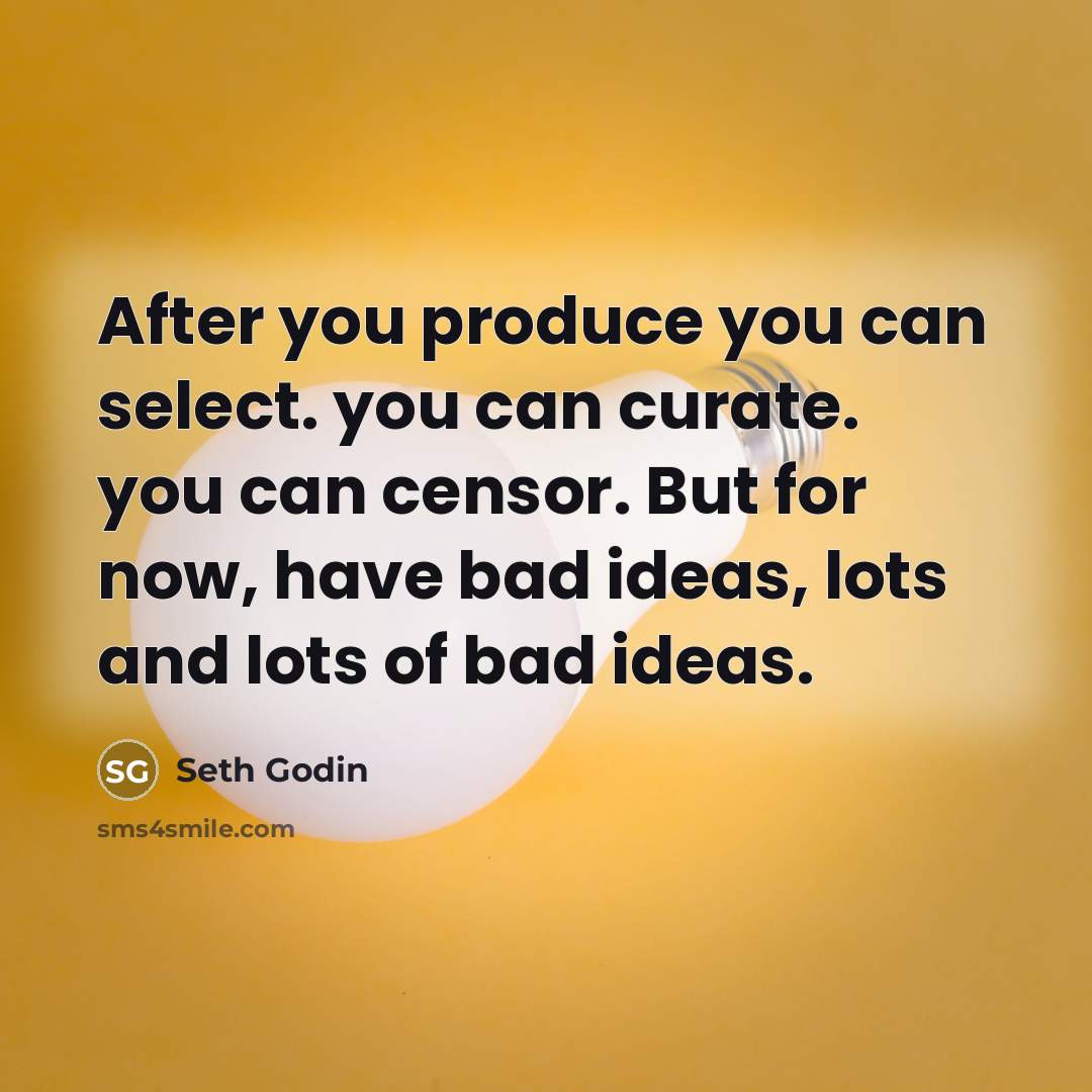 “After you produce you can select. you can curate. you…” quote by Seth Godin