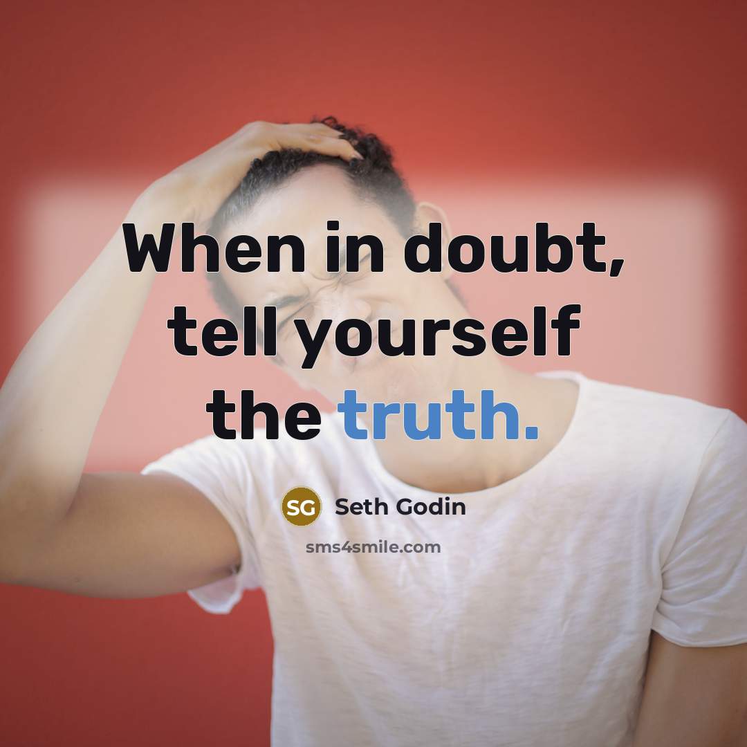 “When in doubt, tell yourself the truth.…” quote by Seth Godin
