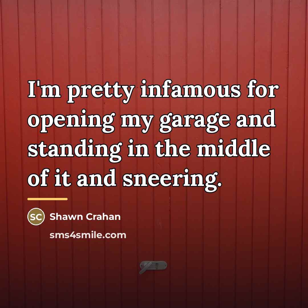“I'm pretty infamous for opening my garage and standing in…” quote by Shawn Crahan