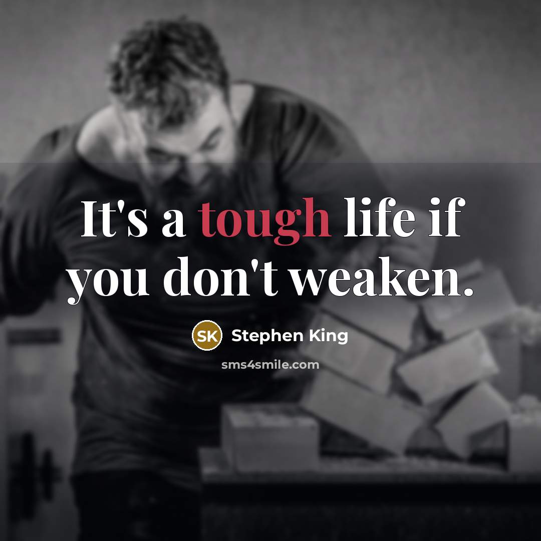 “It's a tough life if you don't weaken.…” quote by Stephen King