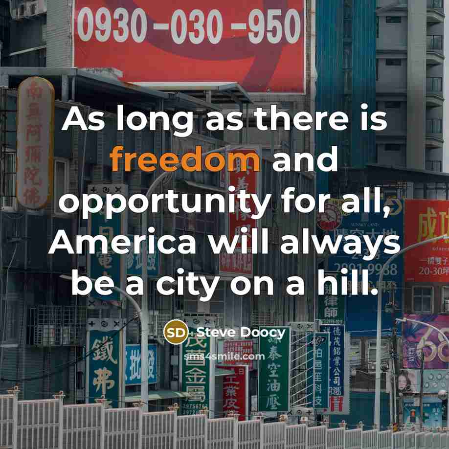 “As long as there is freedom and opportunity for all, America will always be a city on a hill.” quote by Steve Doocy