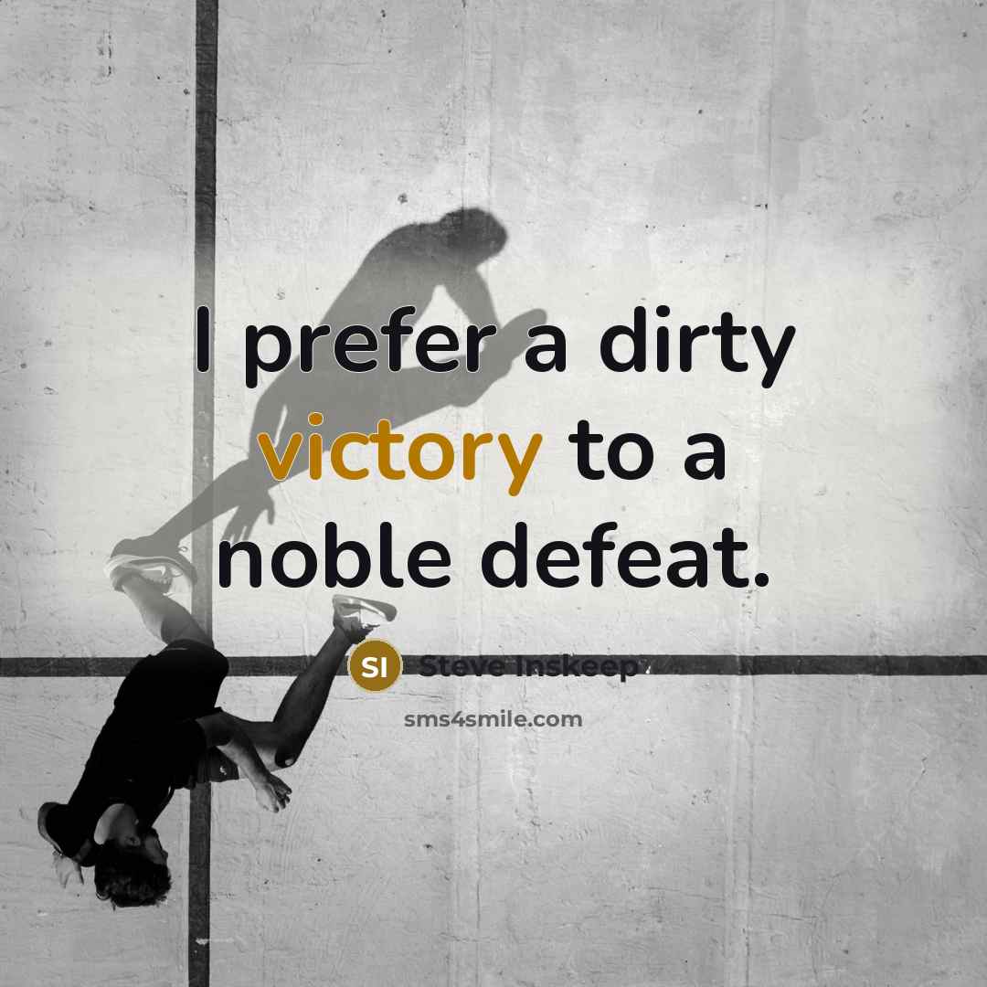 “I prefer a dirty victory to a noble defeat.…” quote by Steve Inskeep