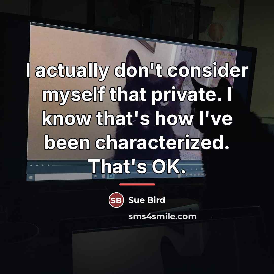 “I actually don't consider myself that private. I know that's…” quote by Sue Bird