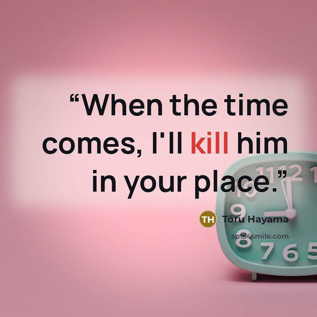 “When the time comes, I'll kill him in your place.” quote by Tōru Hayama